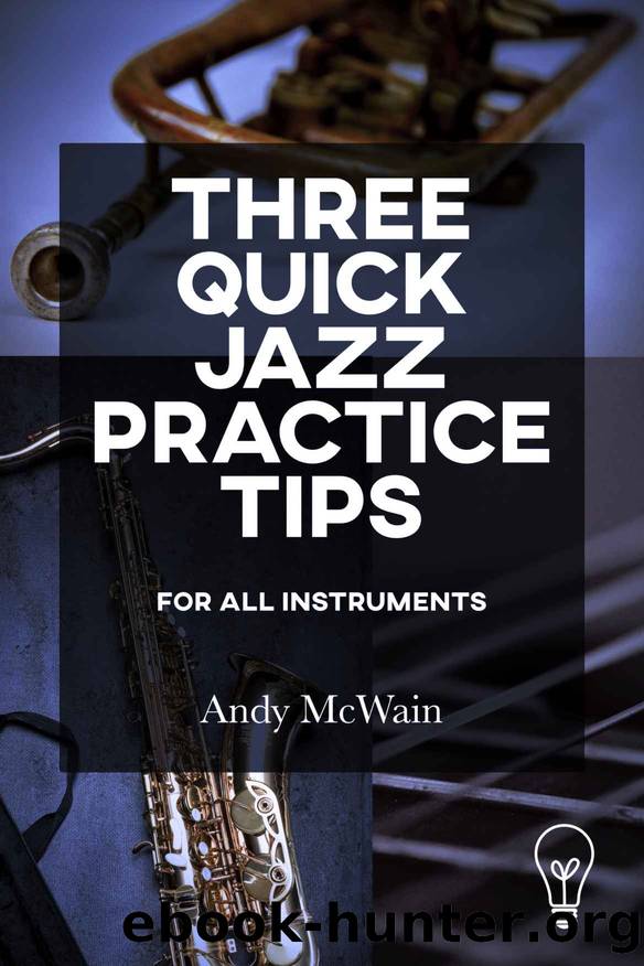 Three Quick Jazz Practice Tips: for all instruments by Andy McWain