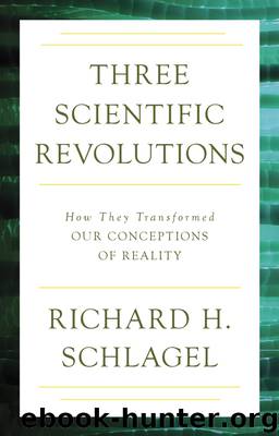 Three Scientific Revolutions : How They Transformed Our Conceptions of Reality (9781633880337) by Schlagel Richard H