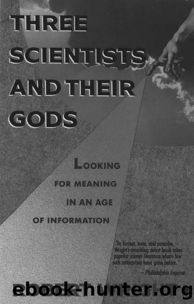 Three Scientists and Their Gods: Looking for Meaning in an Age of Information by Robert Wright