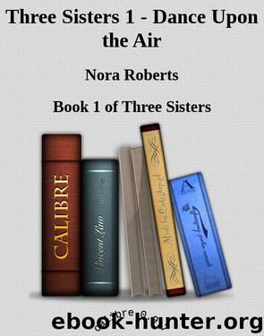 Three Sisters 1 - Dance Upon the Air by Nora Roberts