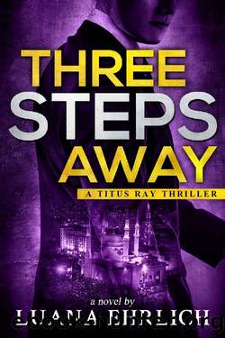 Three Steps Away: A Titus Ray Thriller by Luana Ehrlich