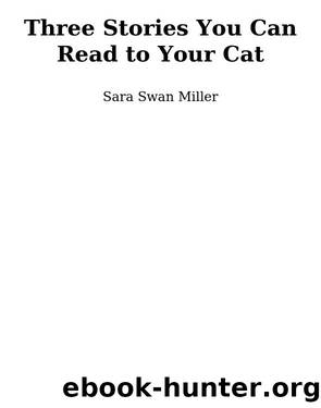 Three Stories You Can Read to Your Cat by Sara Swan Miller