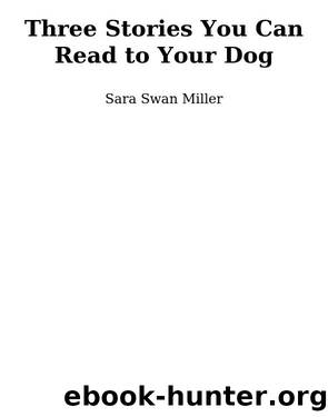 Three Stories You Can Read to Your Dog by Sara Swan Miller