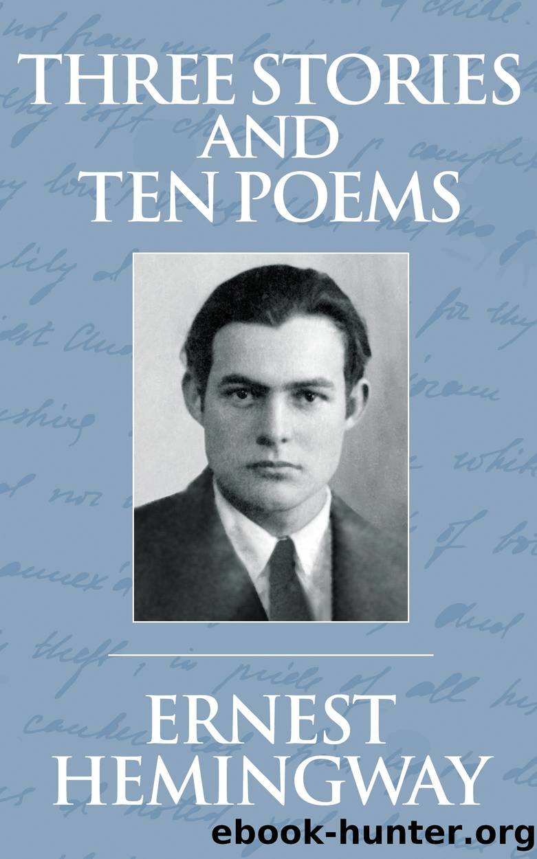 Three Stories and Ten Poems by Ernest Hemingway