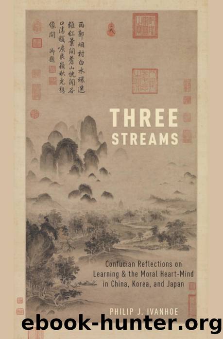 Three Streams: Confucian Reflections on Learning and the Moral Heart-Mind in China, Korea, and Japan by Philip J. Ivanhoe