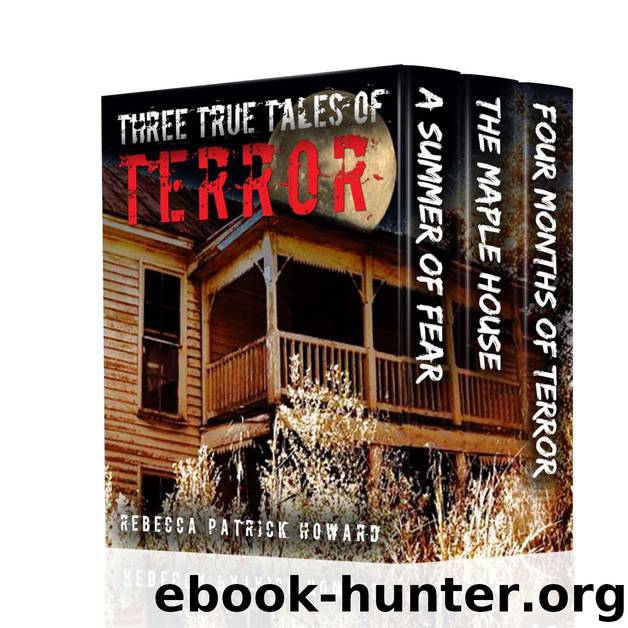 Three True Tales of Terror: A True Hauntings' Collection by Patrick-Howard Rebecca