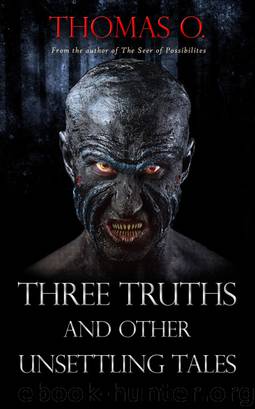 Three Truths and Other Unsettling Tales by Thomas O
