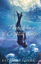 Three Views of Crystal Water by Katherine Govier