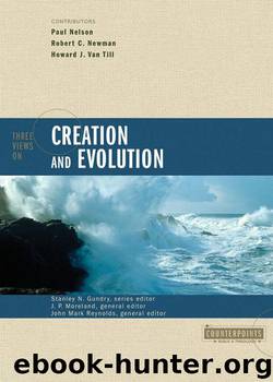 Three Views on Creation and Evolution (Counterpoints: Bible and Theology) by John Mark Reynolds & Howard J. Van Till & Paul Nelson & Robert C. Newman