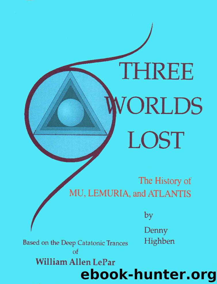 Three Worlds Lost: The History of Mu, Lemuria and Atlantis by Denny Highben