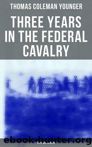 Three Years in the Federal Cavalry (Civil War Memoir) by Thomas Coleman Younger
