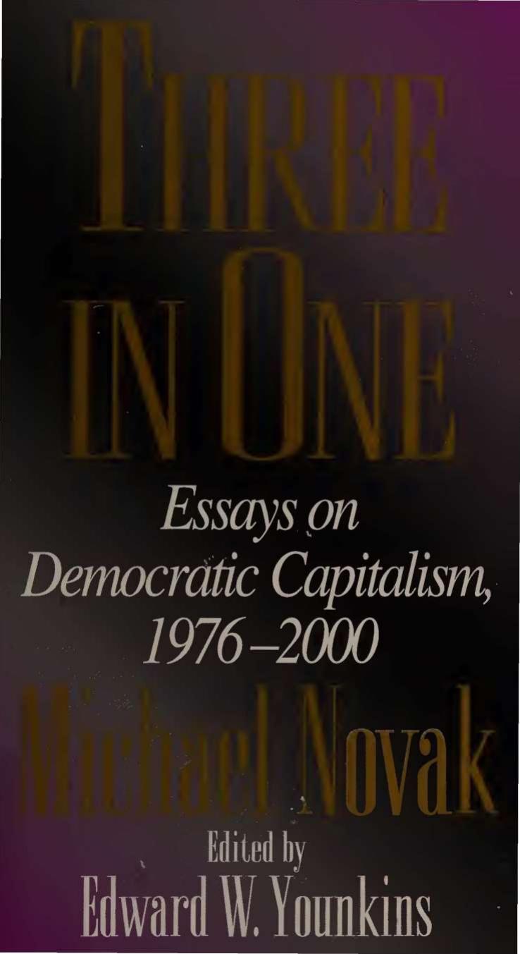 Three in One - Essays on Democratic Capitalism, 1976-2000 by Michael Novak