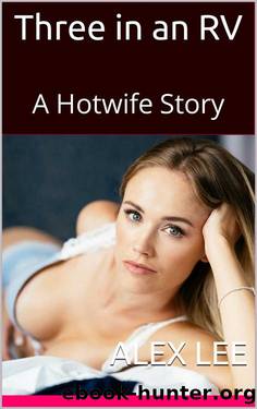 Three in an RV: A Hotwife Story by Alex Lee