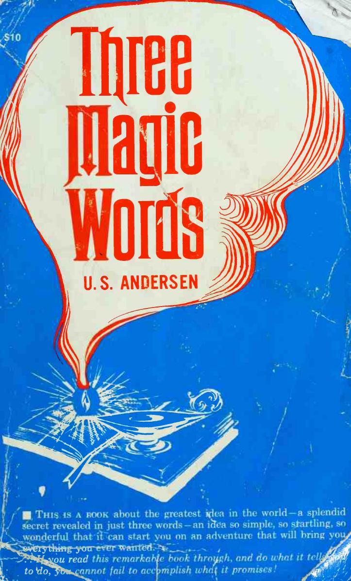 Three magic words : the key to power, peace and plenty by Andersen U. S. (Uell Stanley) 1917-