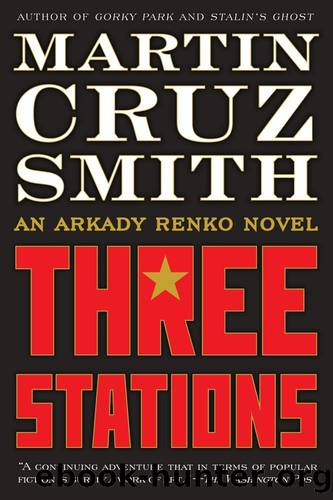 Three stations: an arkady renko novel by Martin Cruz Smith