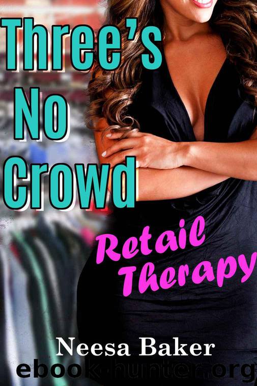 Three's no Crowd: Retail Therapy (BWWM BBW Menage Erotica) by Neesa Baker