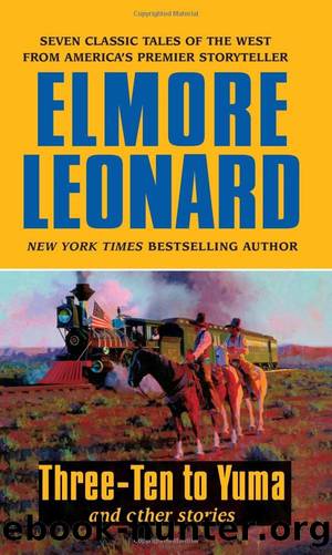 Three~Ten to Yuma and Other Stories by Elmore Leonard