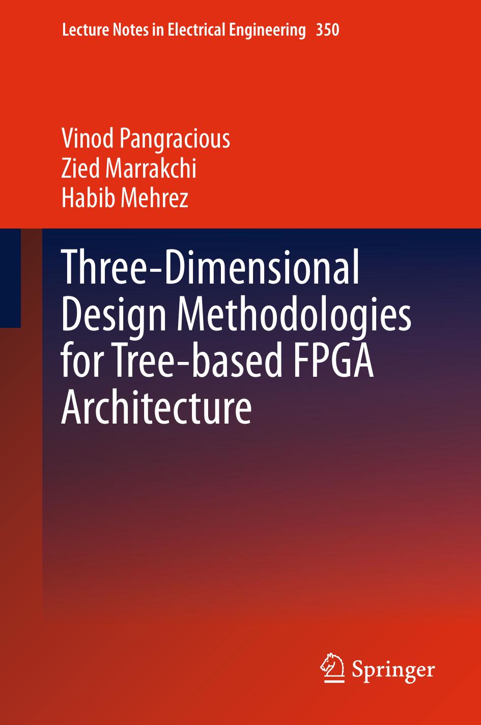 Three-Dimensional Design Methodologies for Tree-based FPGA Architecture by Vinod Pangracious Zied Marrakchi Habib Mehrez (auth.)