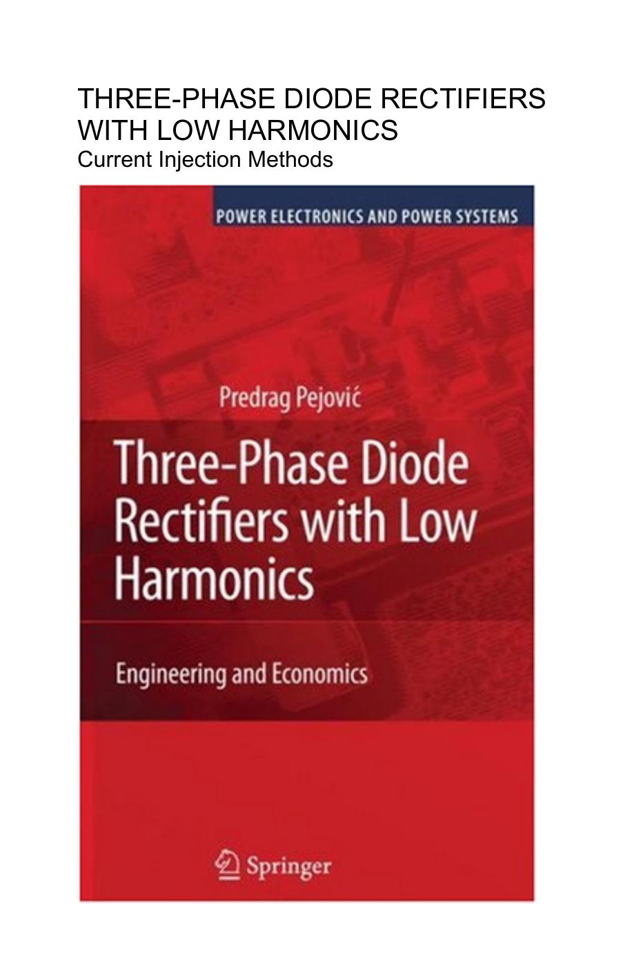 Three-Phase Diode Rectifiers with Low Harmonics: Current Injection Methods (Power Electronics and Power Systems) by Predrag Pejovic