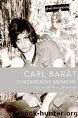 Threepenny Memoir_ The Lives of a Libertine by Carl Barat