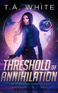 Threshold of Annihilation (The Firebird Chronicles Book 3) by T.A. White