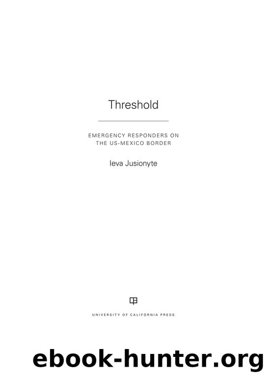 Threshold: Emergency Responders on the US-Mexico Border by Ieva Jusionyte