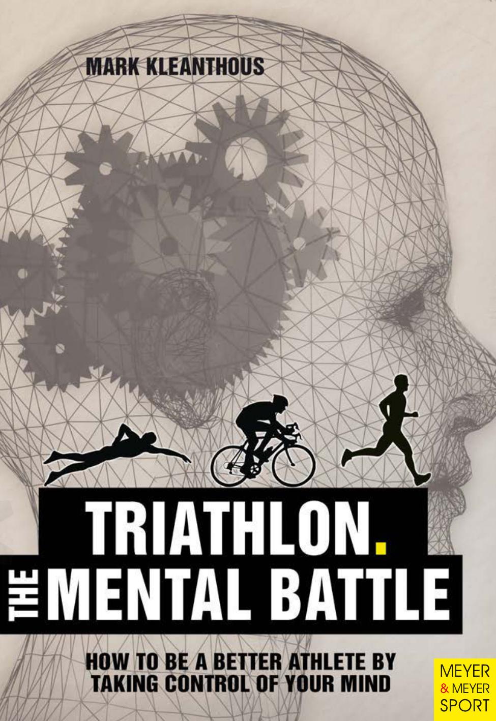 Thriathlon, the mental battle : how to be a better athlete by taking control of your mind by Kleanthous Mark