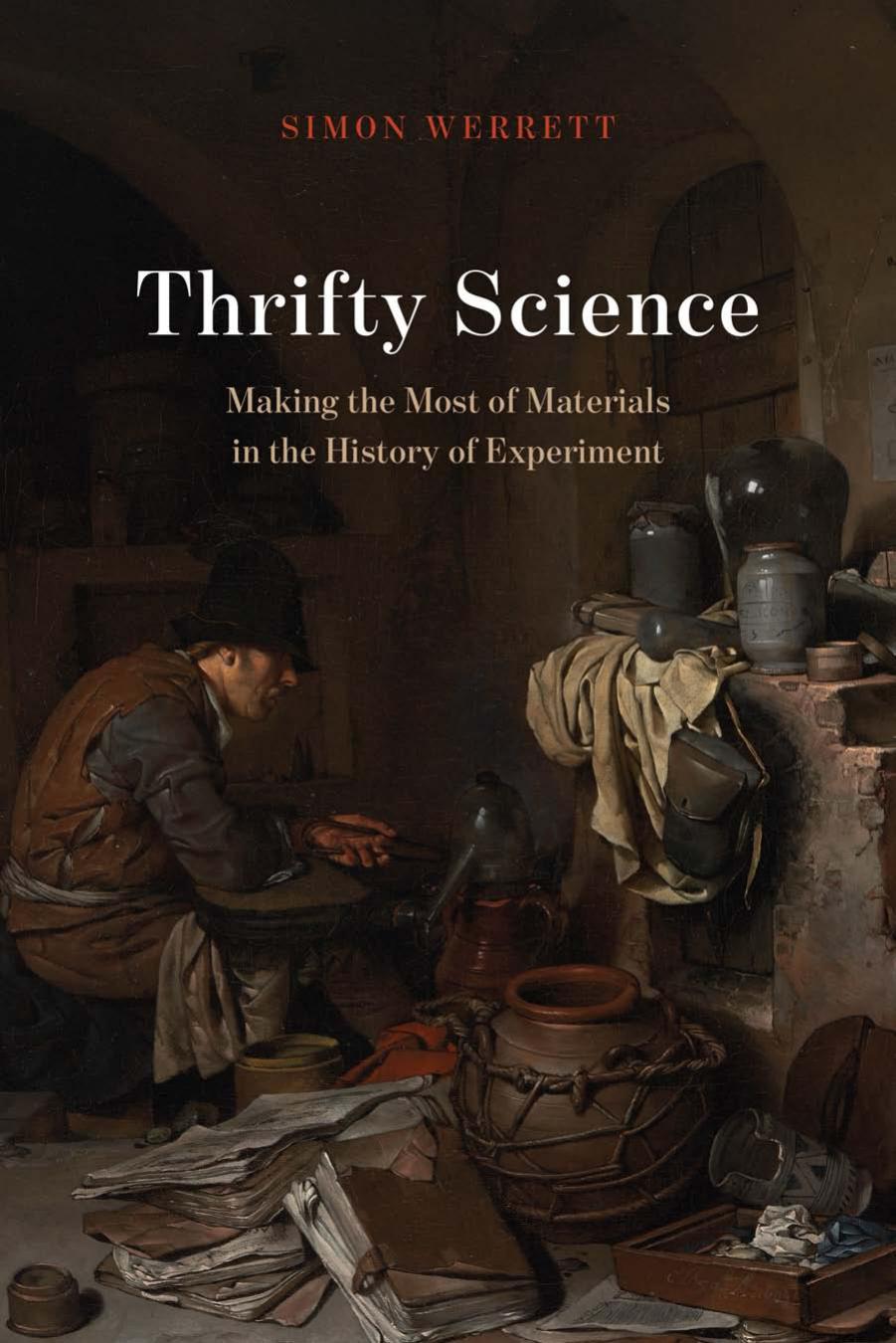Thrifty Science: Making the Most of Materials in the History of Experiment by Simon Werrett