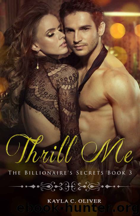 Thrill Me (The Billionaire's Secrets Book 3) by Kayla C. Oliver