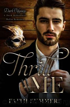 Thrill Me: A Dark Billionaire Mafia Romance (Dark Odyssey Book 3) by Faith Summers & Khardine Gray