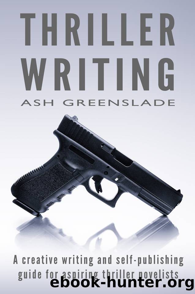 Thriller Writing: A Creative Writing and Self-Publishing Guide for Aspiring Thriller Novelists by Ash Greenslade