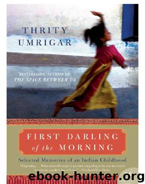 Thrity Umrigar by First Darling of the Morning- Selected Memories of an Indian Childhood (epub)