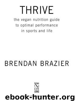 Thrive: The Vegan Nutrition Guide to Optimal Performance in Sports and Life by Brazier Brendan