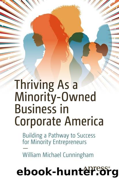 Thriving As a Minority-Owned Business in Corporate America: Building a Pathway to Success for Minority Entrepreneurs by William Michael Cunningham