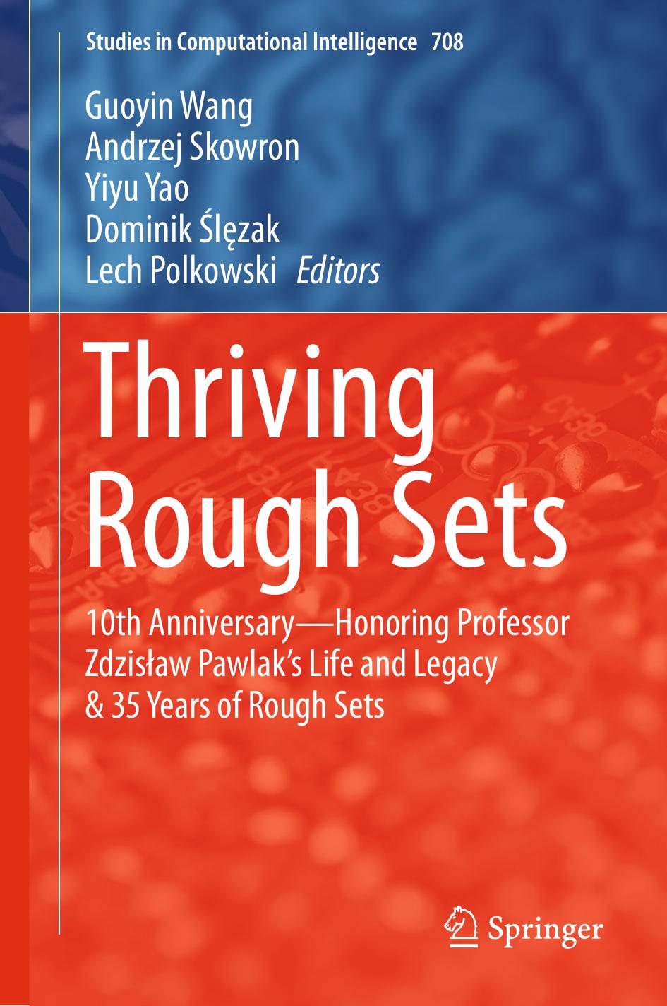 Thriving Rough Sets: 10th Anniversary - Honoring Professor ZdzisÅaw Pawlak's Life and Legacy &amp; 35 Years of Rough Sets by Guoyin Wang Andrzej Skowron Yiyu Yao Dominik Ślęzak Lech Polkowski (eds.)