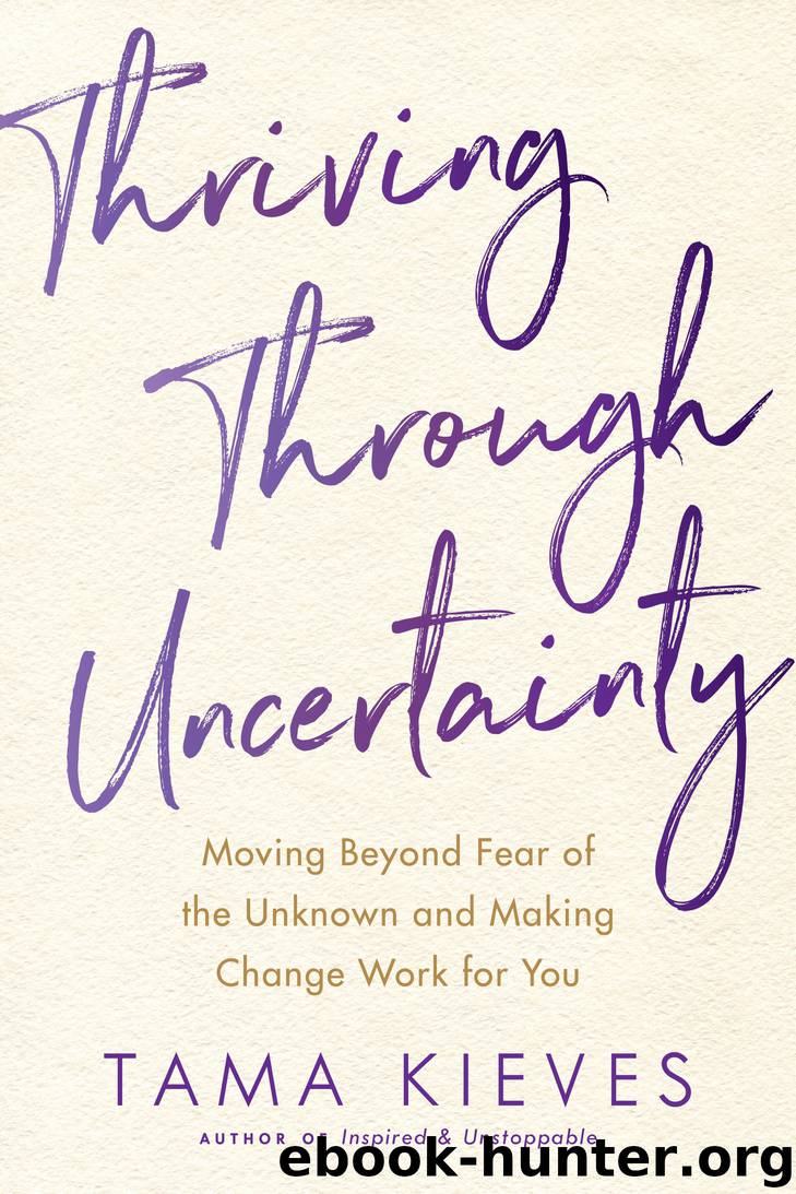 Thriving Through Uncertainty by Tama J Kieves