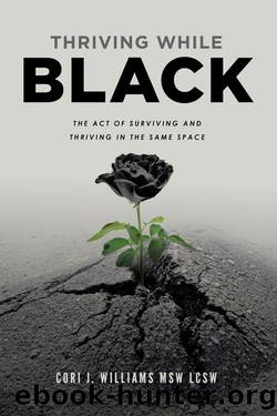 Thriving While Black by CORI J. WILLIAMS MSW L.C.S.W