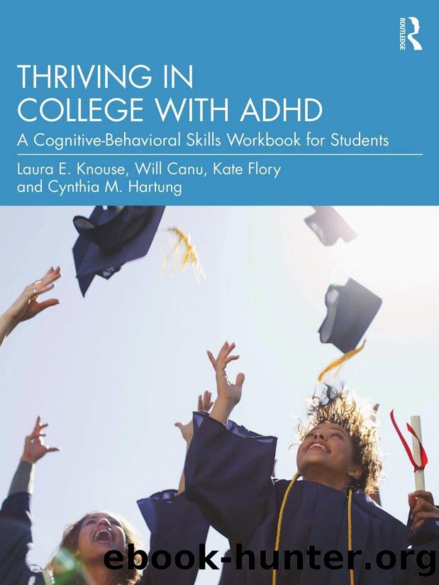 Thriving in College with ADHD; A Cognitive-Behavioral Skills Workbook for Students by Laura E. Knouse & Will Canu & Kate Flory & Cynthia M. Hartung