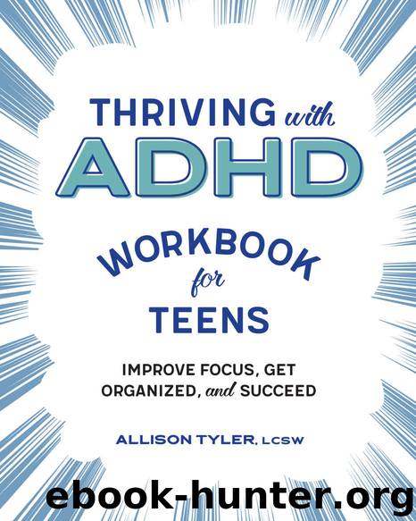 Thriving with ADHD Workbook for Teens: Improve Focus, Get Organized, and Succeed by Allison Tyler LCSW