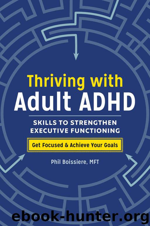 Thriving with Adult ADHD: Skills to Strengthen Executive Functioning by Phil Boissiere MFT