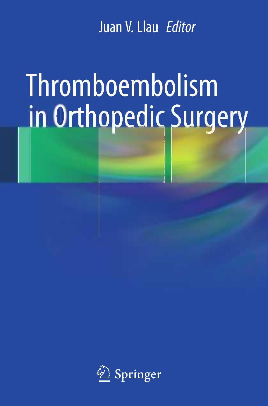 Thromboembolism in Orthopedic Surgery by Bengt I. Eriksson M.D. Ph.D. (auth.) Juan V. Llau (eds.)