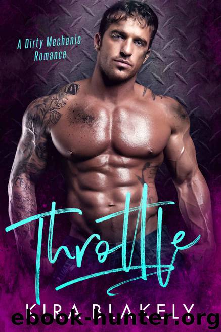 Throttle: A Dirty Mechanic Romance by Kira Blakely