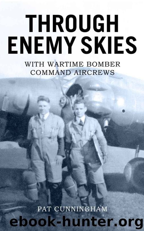 Through Enemy Skies - the history of Britain’s bombing campaign in the Second World War by Pat Cunningham