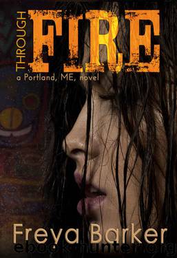 Through Fire (Portland, ME #3) by Freya Barker