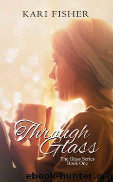 Through Glass (The Glass Series Book 1) by Fisher Kari