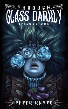 Through Glass Darkly Episode 1 by Peter Knyte