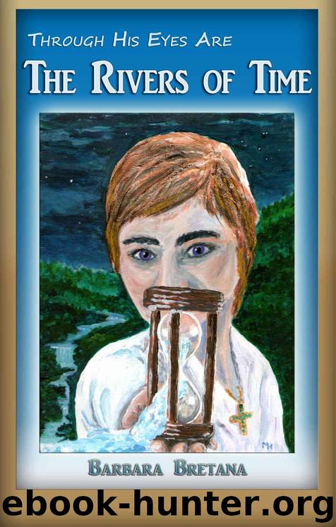 Through His Eyes Are the Rivers of Time by Barbara Bretana