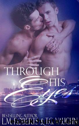 Through His Eyes by L.M. Roberts & T.G. Vaughn