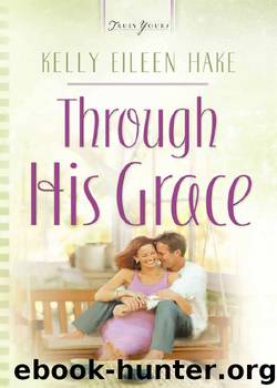 Through His Grace by Kelly Eileen Hake
