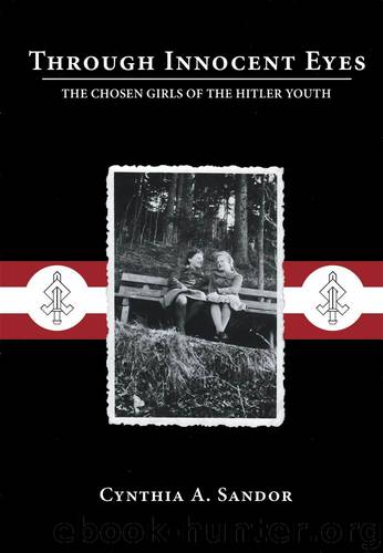 Through Innocent Eyes: The Chosen Girls of the Hitler Youth by Sandor Cynthia A